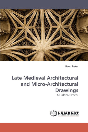 Late Medieval Architectural and MicroArchitectural Drawings: A Hidden Order?,Used