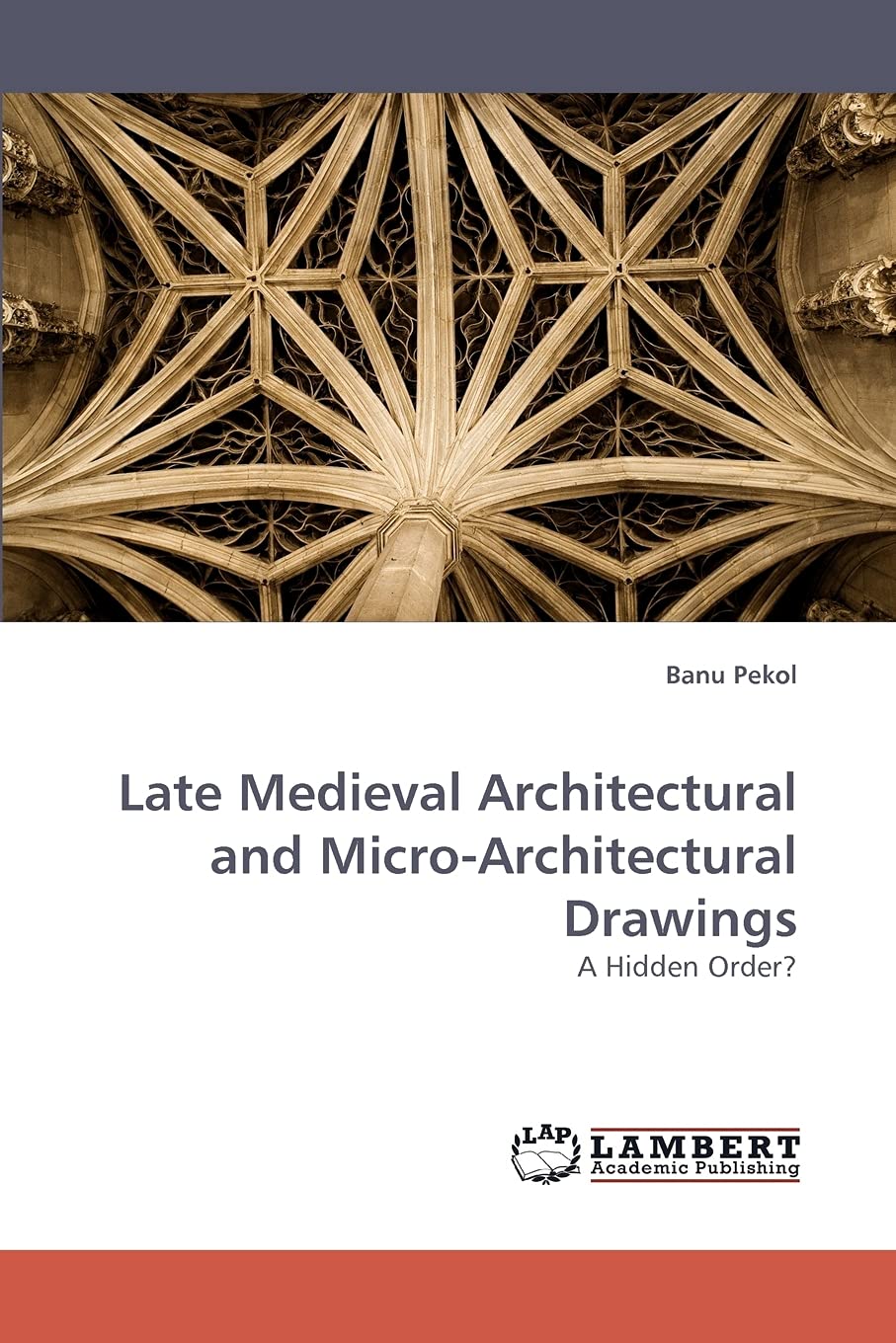 Late Medieval Architectural and MicroArchitectural Drawings: A Hidden Order?,Used