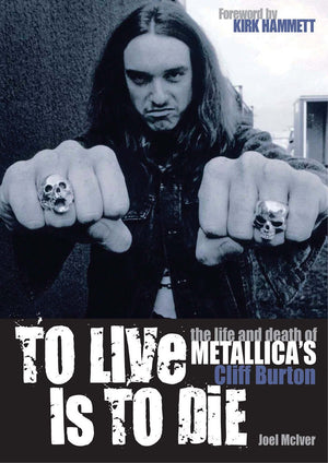 To Live Is To Die: The life and death of Metallica's Cliff Burton,Used
