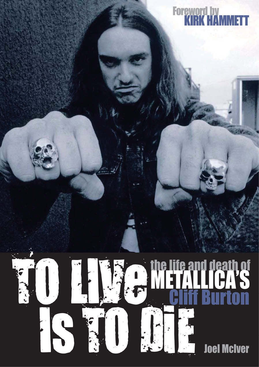 To Live Is To Die: The life and death of Metallica's Cliff Burton,Used