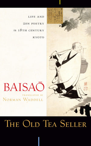 The Old Tea Seller: Life And Zen Poetry In 18Th Century Kyoto