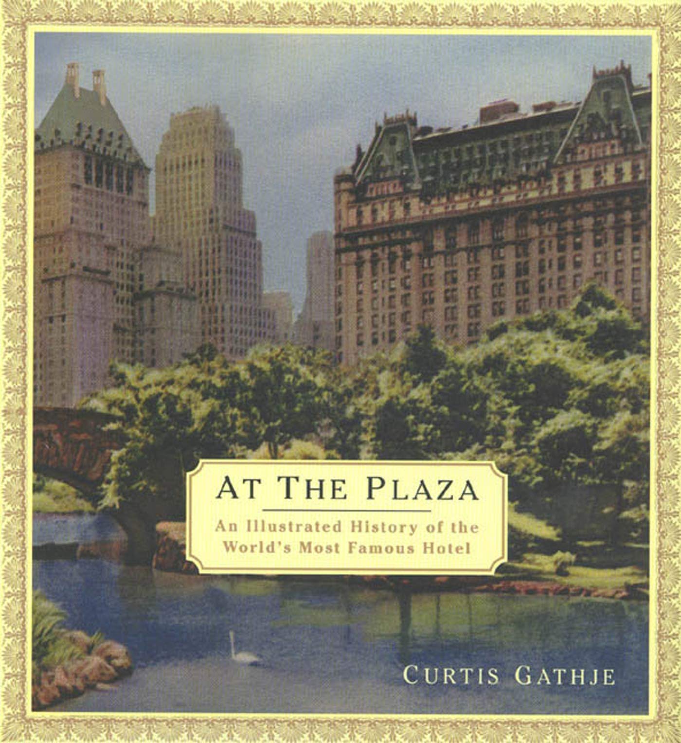 At the Plaza: An Illustrated History of the World's Most Famous Hotel,Used