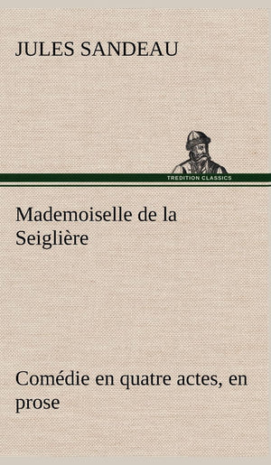 Mademoiselle de la Seiglire Comdie en quatre actes, en prose (French Edition),Used