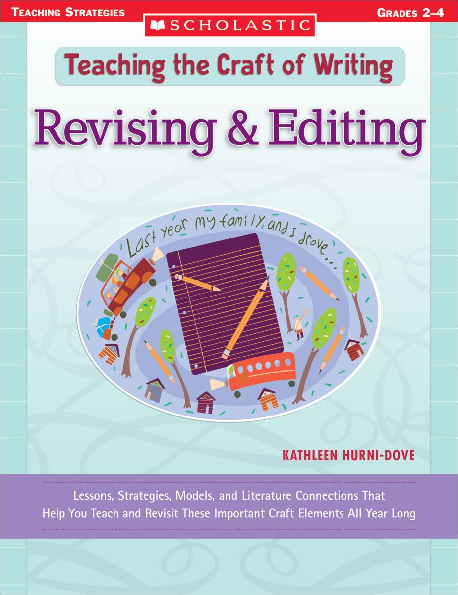 Revising & Editing: Lessons, Strategies, Models, and Literature Connections That Help You Teach and Revisit These Important Craf,New