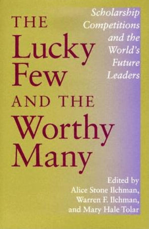The Lucky Few and the Worthy Many: Scholarship Competitions and the World's Future Leaders (Philanthropic and Nonprofit Studies),Used