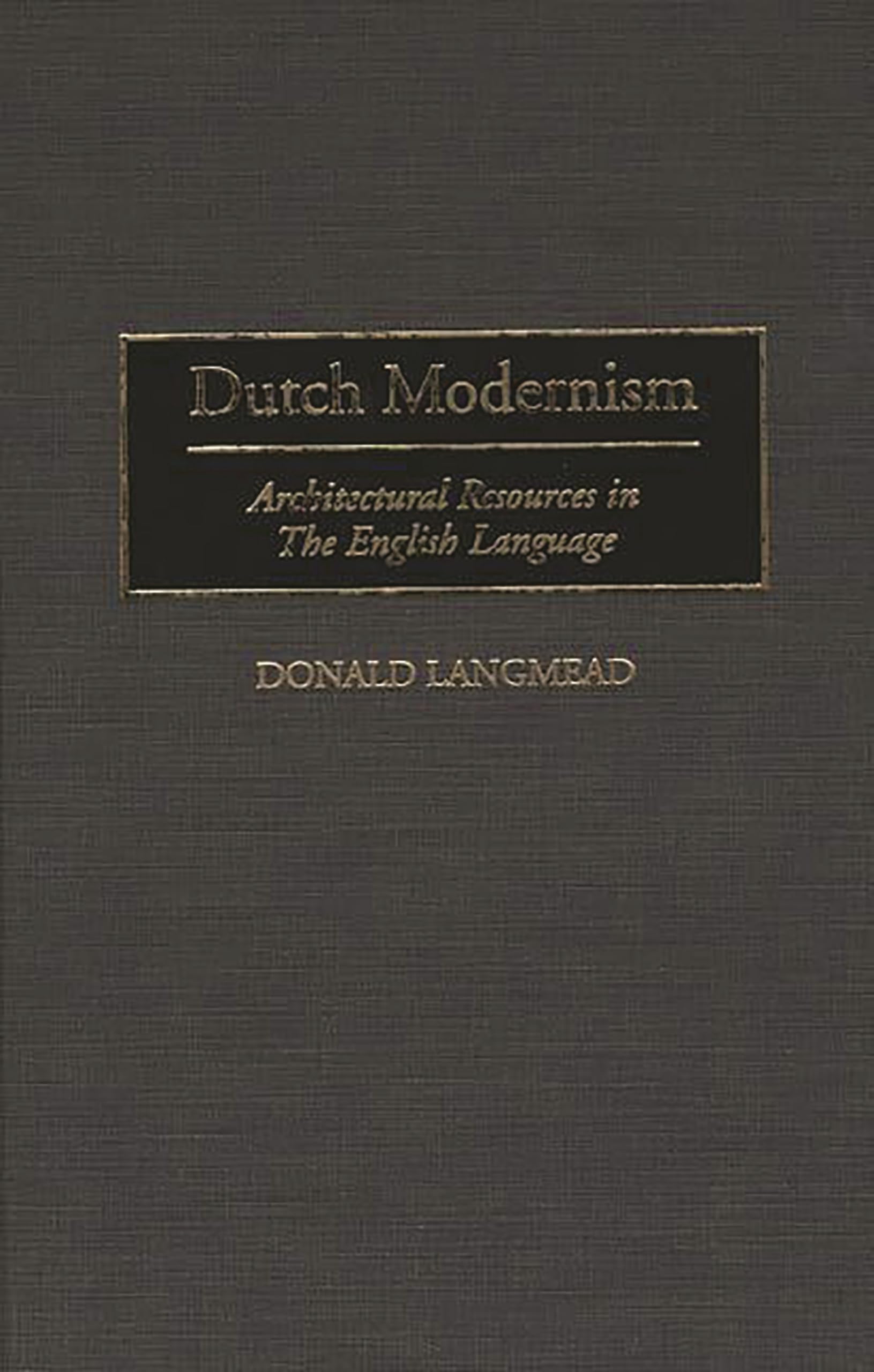 Dutch Modernism: Architectural Resources in the English Language (Art Reference Collection),Used