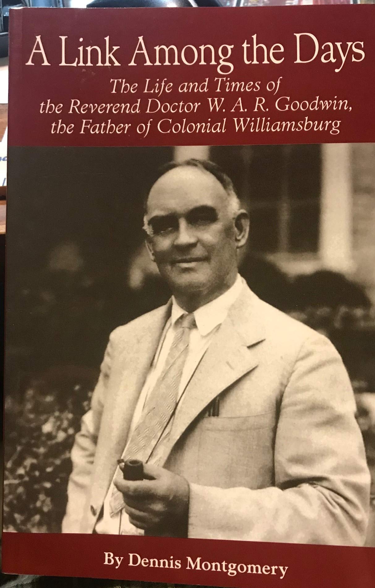 A Link Among The Days; The Life And Times Of The Rev. Dr. W.A.R. Goodwin, The Father Of Colonial Williamsburg,Used