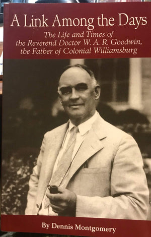A Link Among The Days; The Life And Times Of The Rev. Dr. W.A.R. Goodwin, The Father Of Colonial Williamsburg,Used