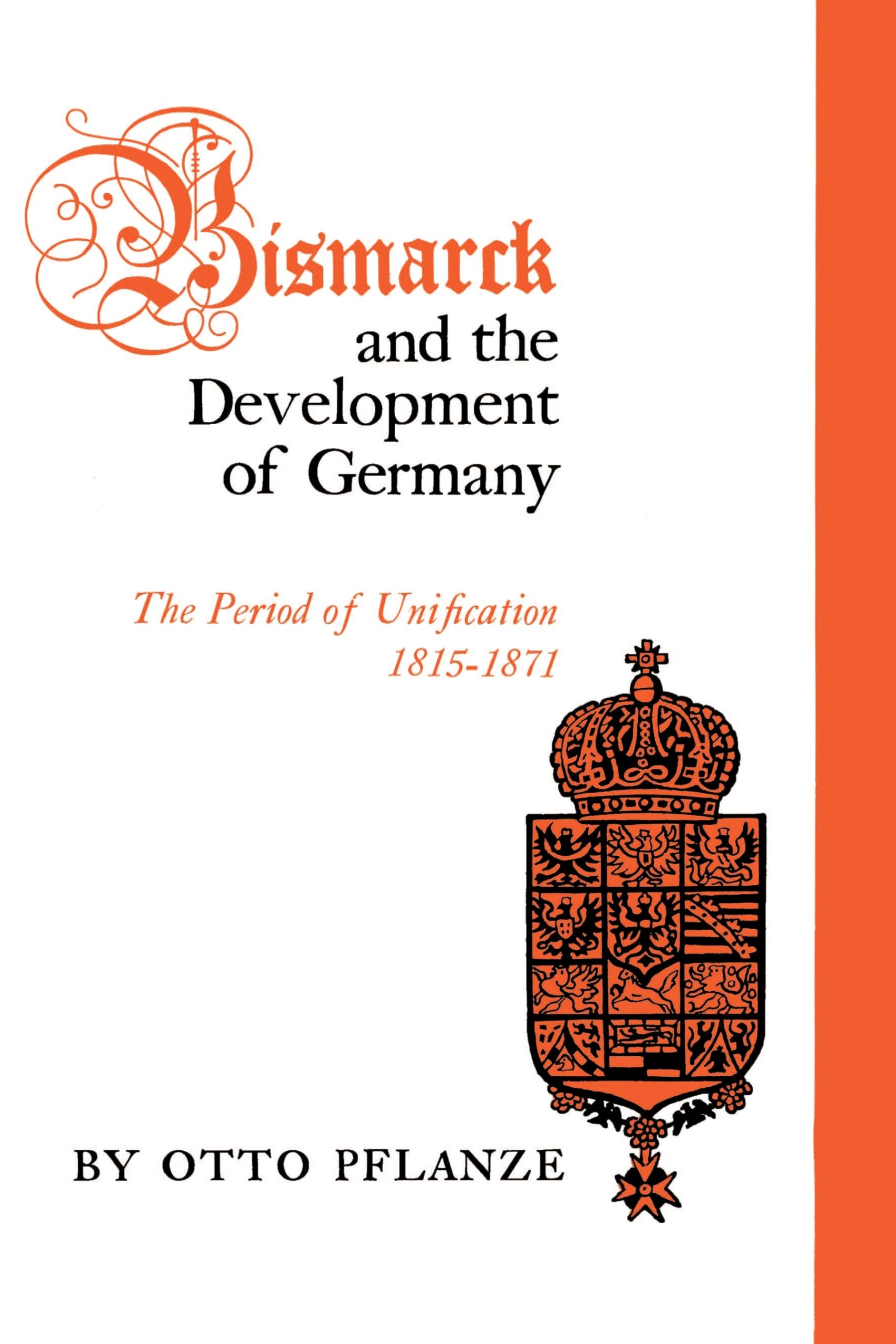Bismarck and the Development of Germany, Vol. 1: The Period of Unification, 18151871,Used