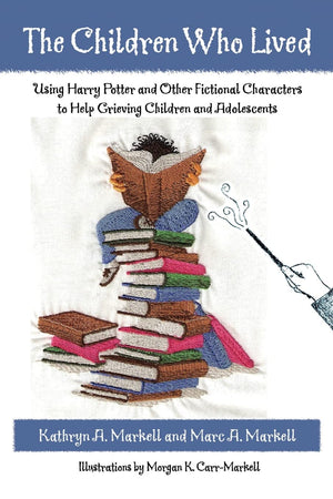 The Children Who Lived: Using Harry Potter and Other Fictional Characters to Help Grieving Children and Adolescents,Used