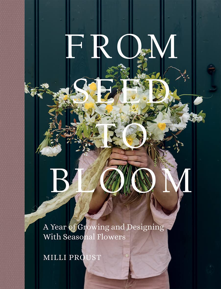 From Seed to Bloom: A year of growing and designing with seasonal flowers,Used