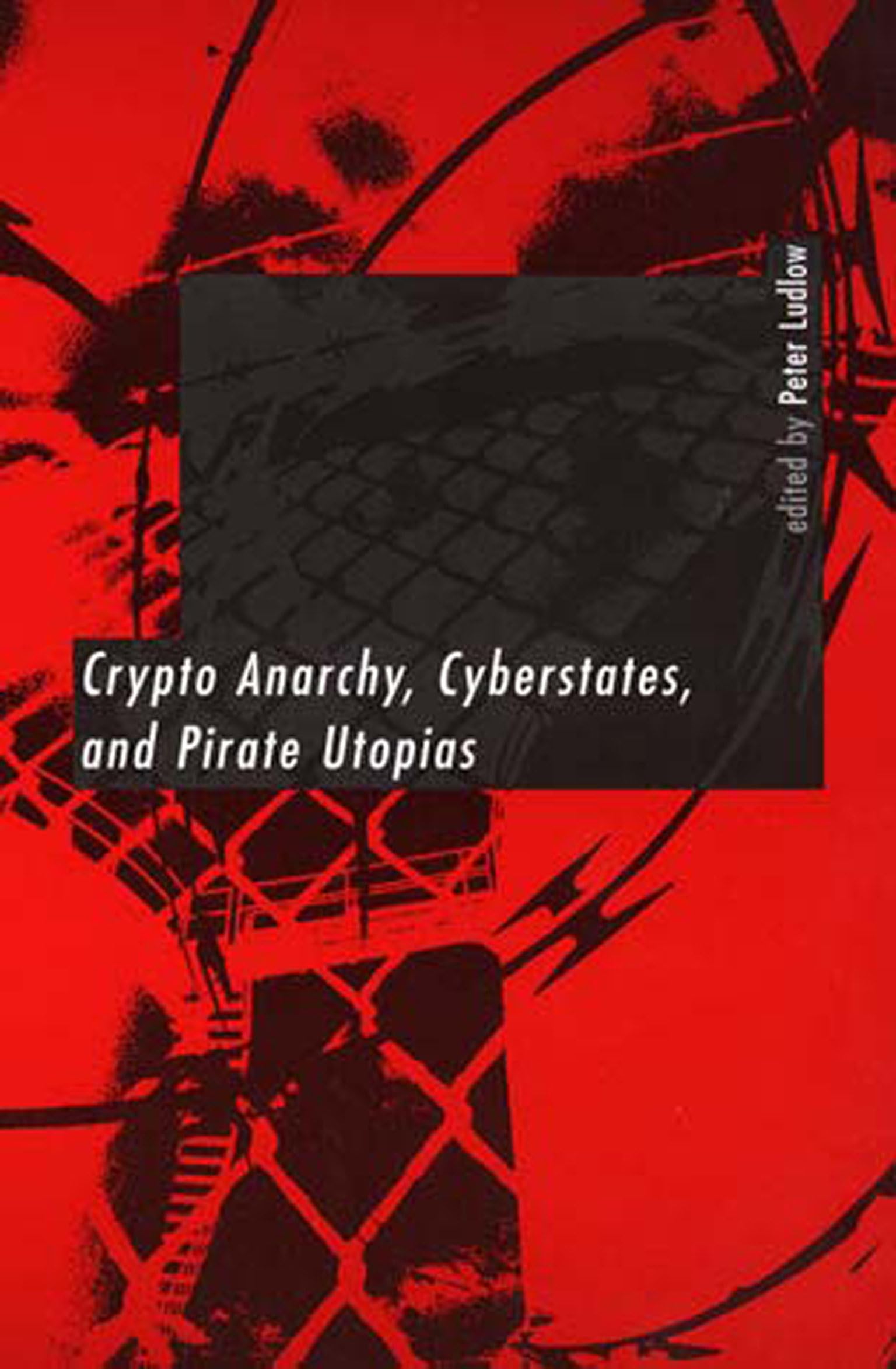 Crypto Anarchy, Cyberstates, and Pirate Utopias,Used