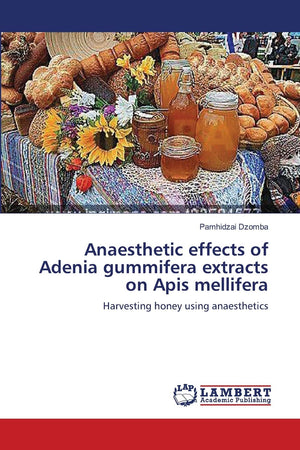 Anaesthetic effects of Adenia gummifera extracts on Apis mellifera: Harvesting honey using anaesthetics,Used
