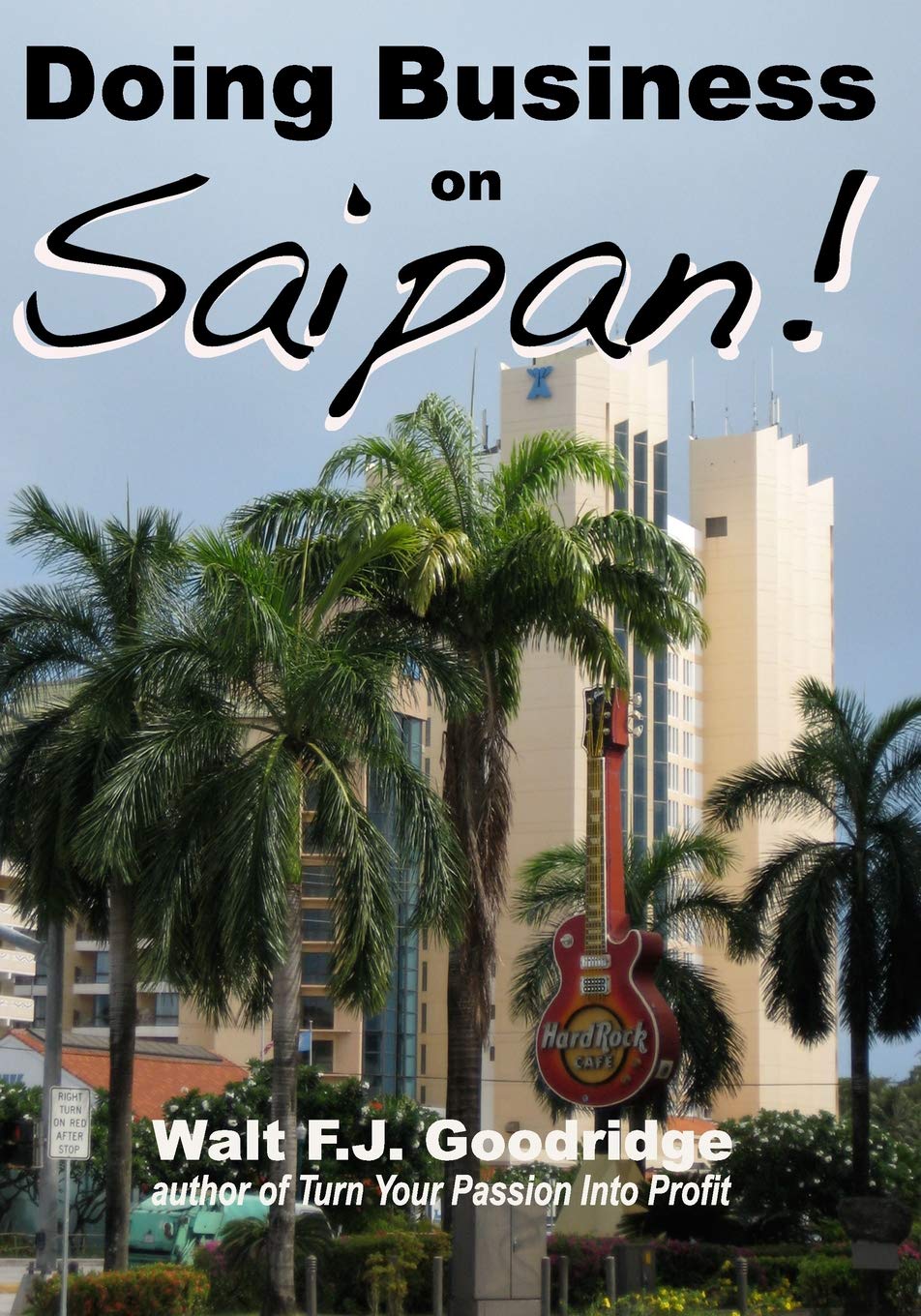 Doing Business on Saipan: A stepbystep guide for finding opportunity, launching a business and profiting in the US Commonwealt,Used