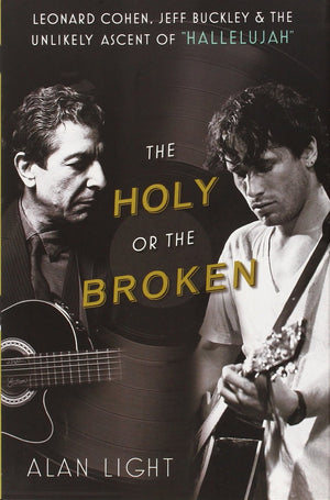 The Holy or the Broken: Leonard Cohen, Jeff Buckley, and the Unlikely Ascent of 