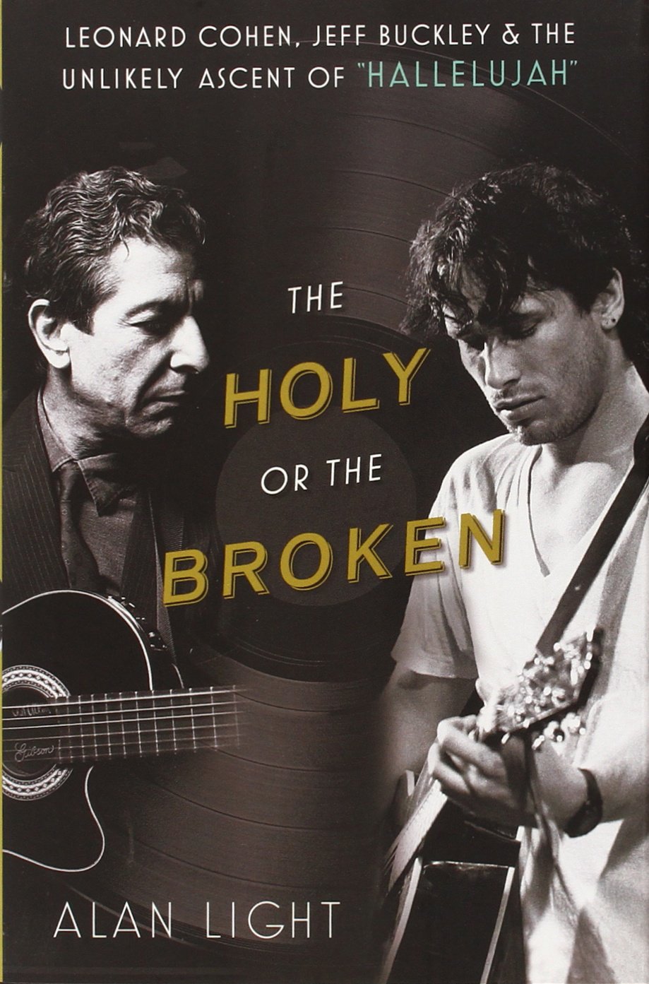 The Holy or the Broken: Leonard Cohen, Jeff Buckley, and the Unlikely Ascent of 