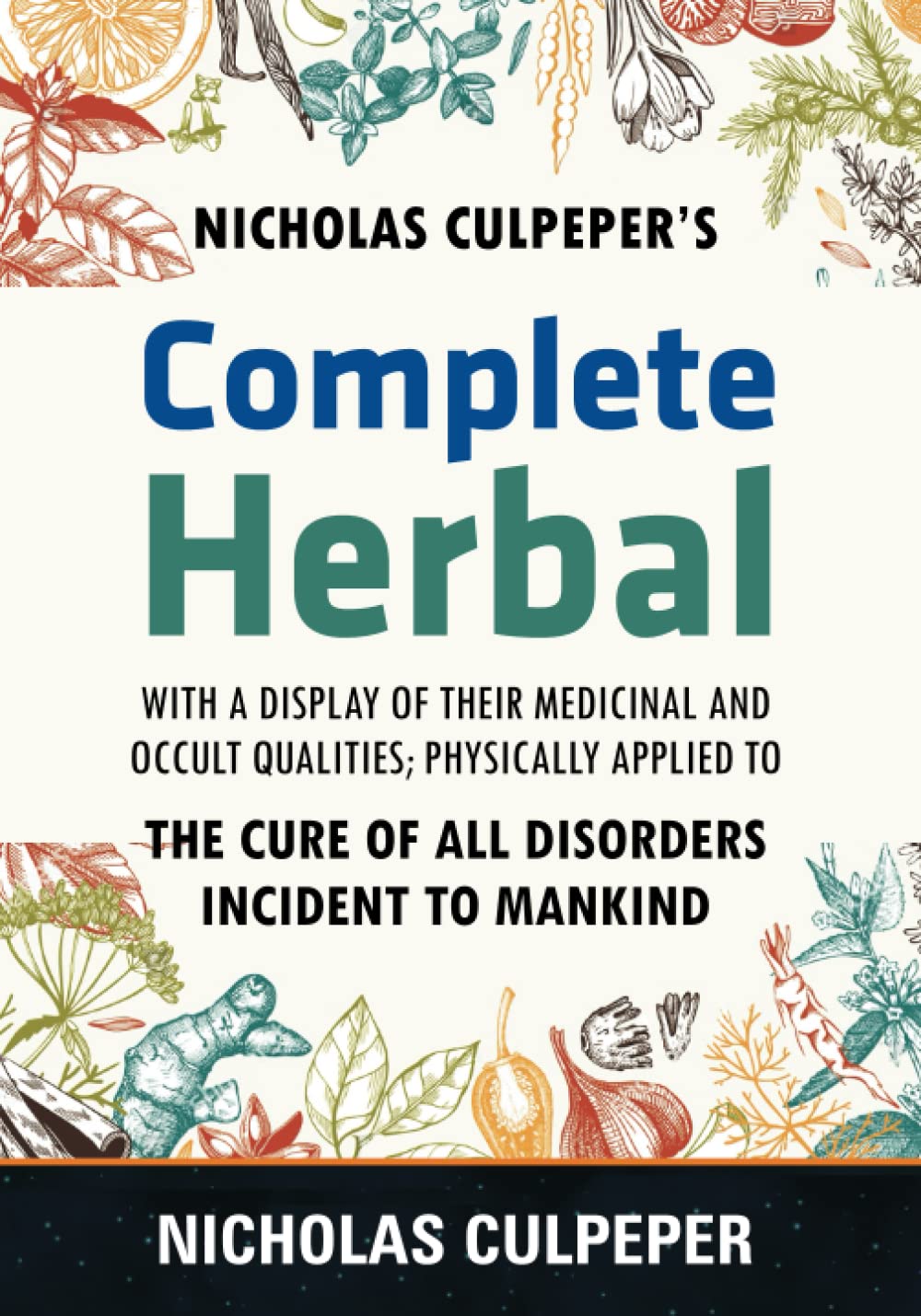 Culpepers Complete Herbal: The Cure of all Disorders Incident to Mankind