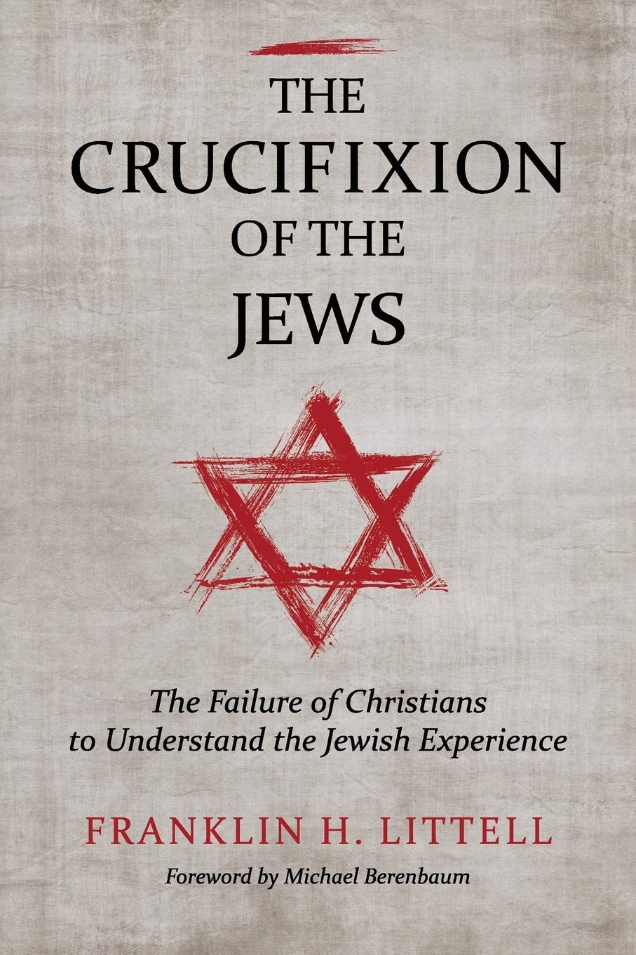 The Crucifixion of the Jews: The Failure of Christians to Understand the Jewish Experience,New