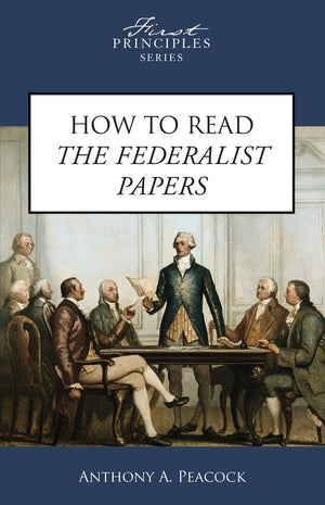 How To Read The Federalist Papers (First Principles Series),Used