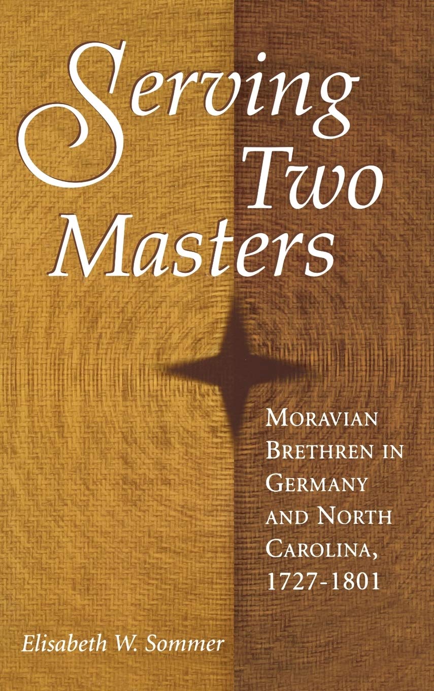 Serving Two Masters : Moravian Brethren In Germany And North Carolina, 17271801,Used