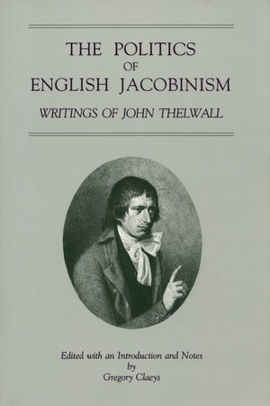 The Politics of English Jacobinism: Writings of John Thelwall,Used