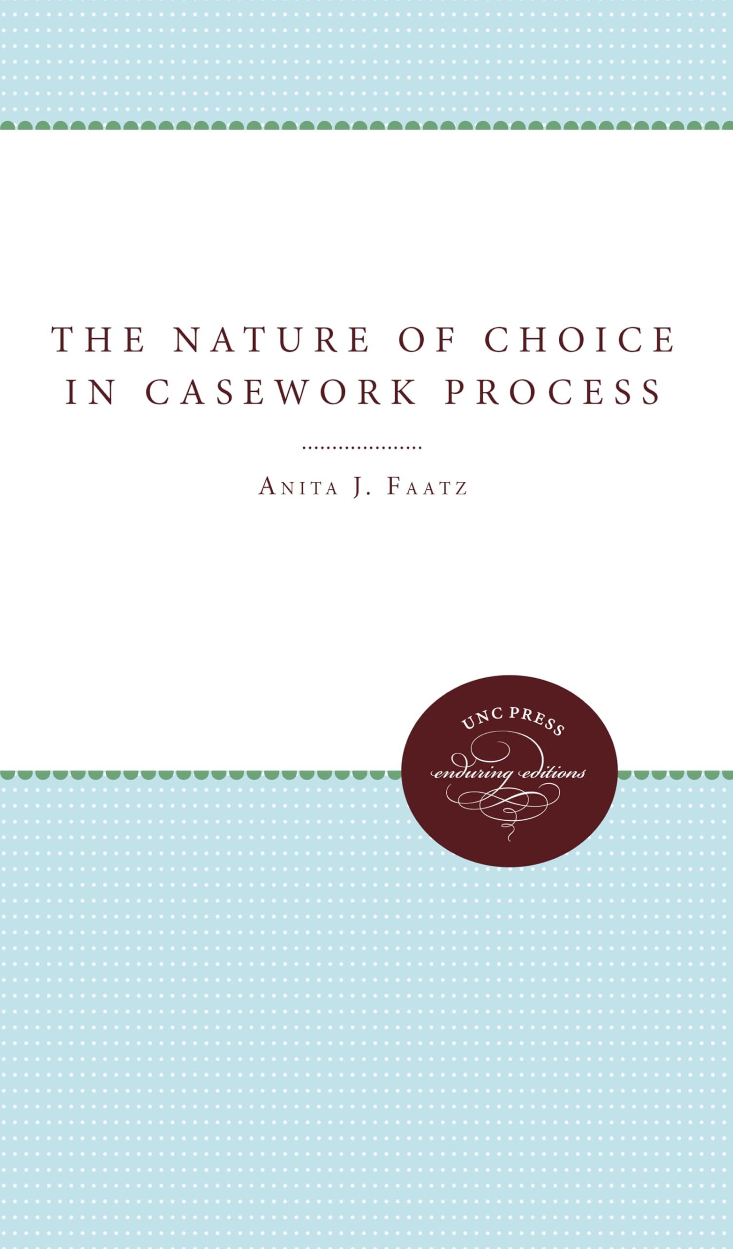 The Nature Of Choice In Casework Process (Enduring Editions),Used