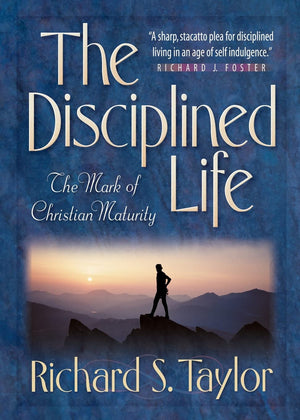 The Disciplined Life: The Mark Of Christian Maturity,New