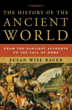 The History of the Ancient World: From the Earliest Accounts to the Fall of Rome,New