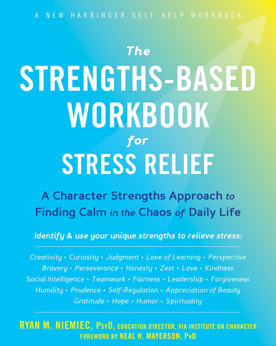 The StrengthsBased Workbook for Stress Relief: A Character Strengths Approach to Finding Calm in the Chaos of Daily Life (A New,Used