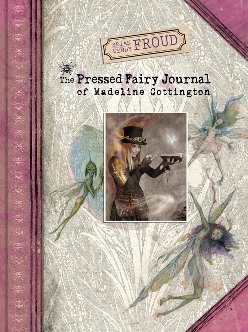 Brian And Wendy Froud'S The Pressed Fairy Journal Of Madeline Cottington