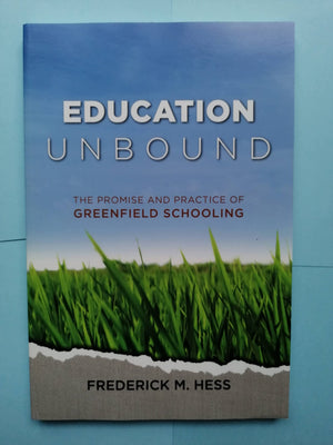 Education Unbound: The Promise and Practice of Greenfield Schooling,Used