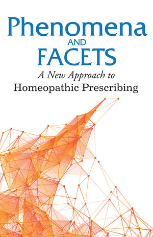 Phenomena And Facets - A New Approach To Homeopathic Prescribing