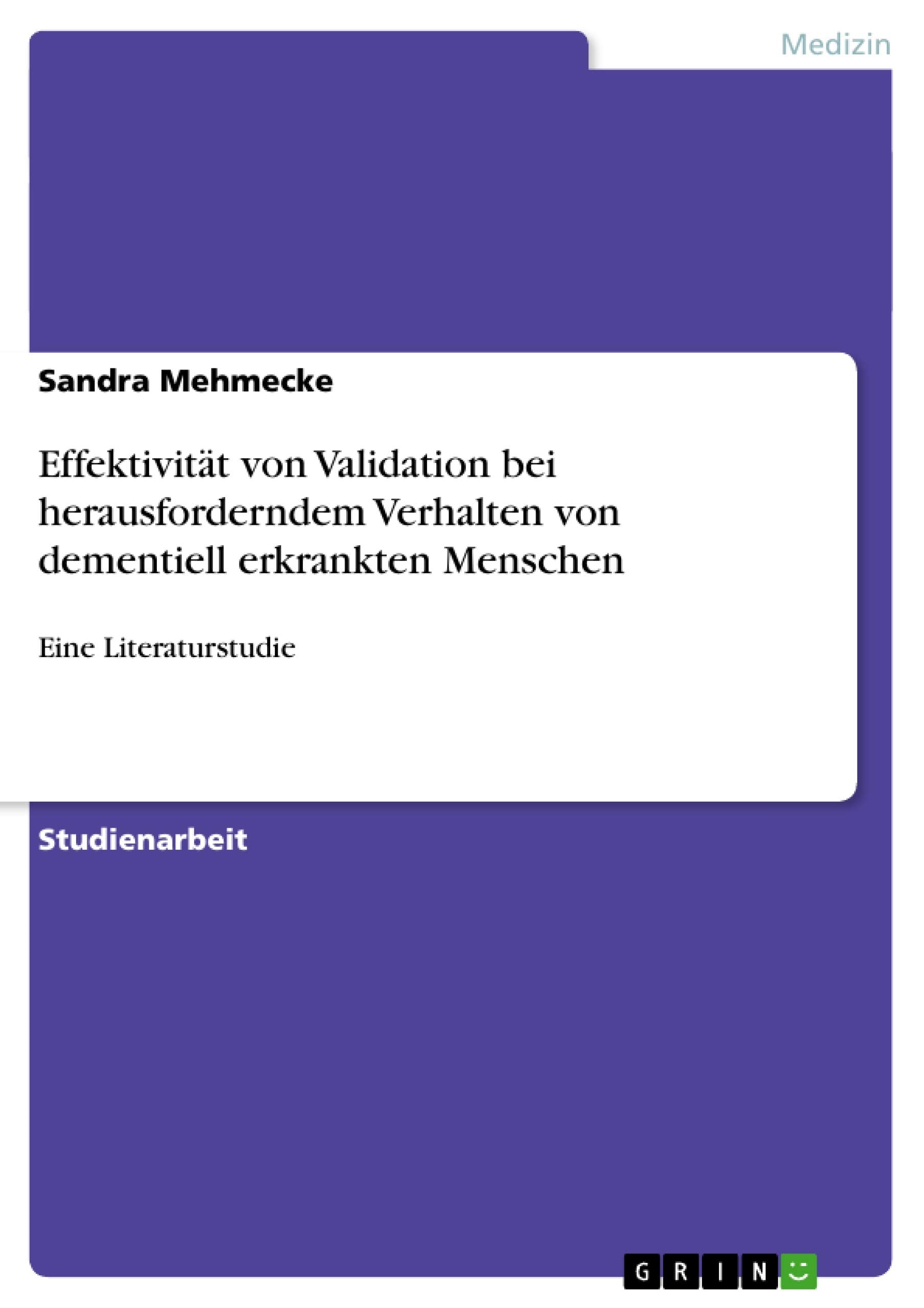 Effektivitt von Validation bei herausforderndem Verhalten von dementiell erkrankten Menschen: Eine Literaturstudie (German Editi,Used