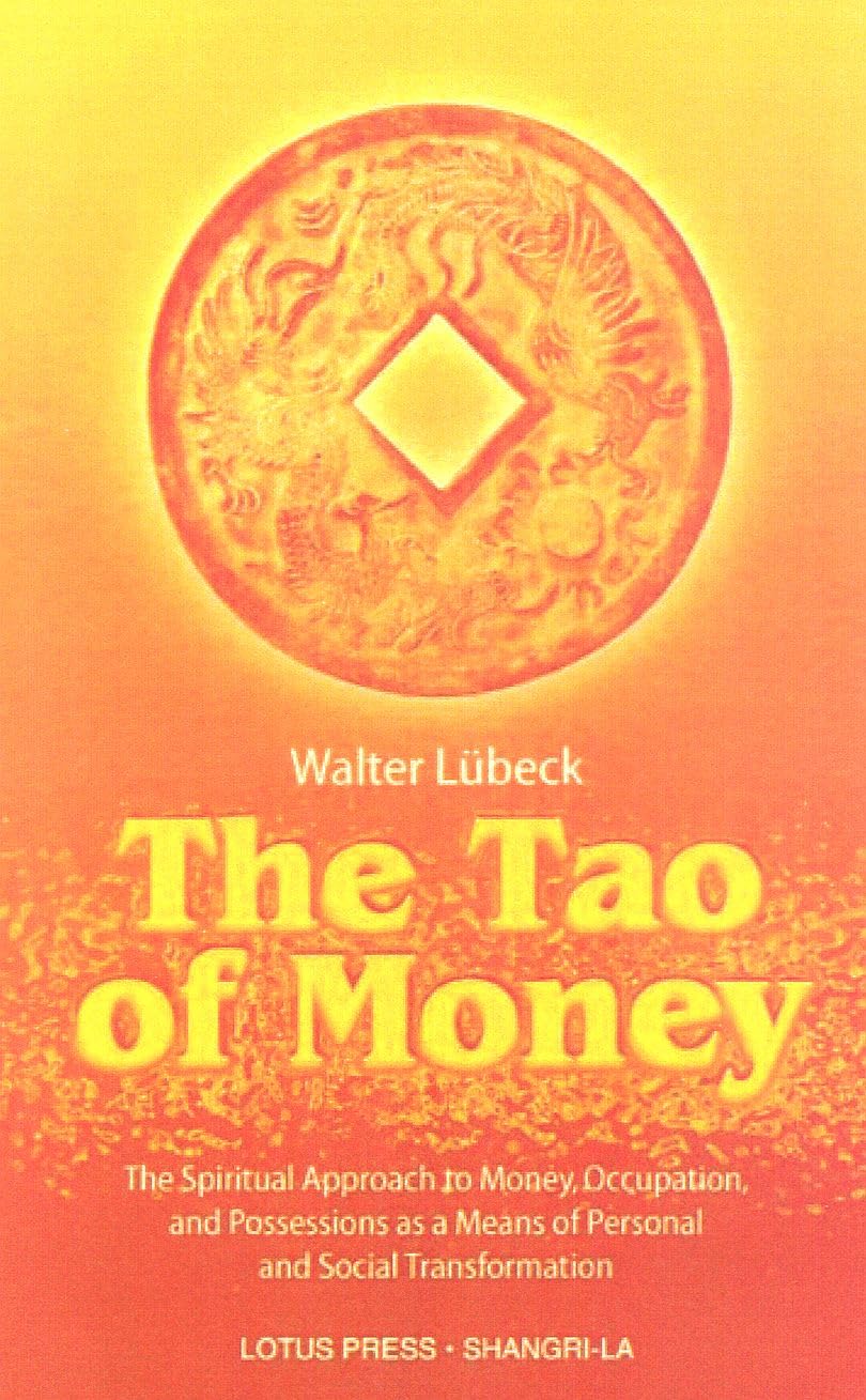 The Tao Of Money: The Spiritual Approach To Money, Occupation And Possessions As A Means Of Personal And Social Transformation,Used