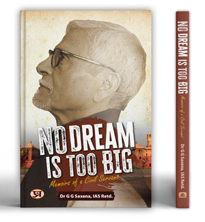 No Dream Is Too Big : Memoirs Of A Civil Servant (Life Of A Civil Servant Ias)
