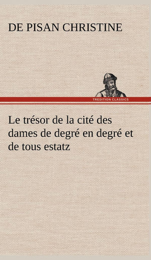 Le trsor de la cit des dames de degr en degr et de tous estatz (French Edition),Used