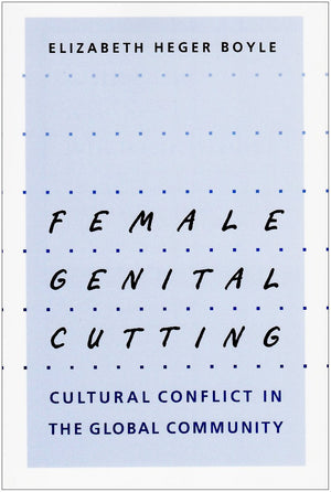 Female Genital Cutting: Cultural Conflict In The Global Community,New