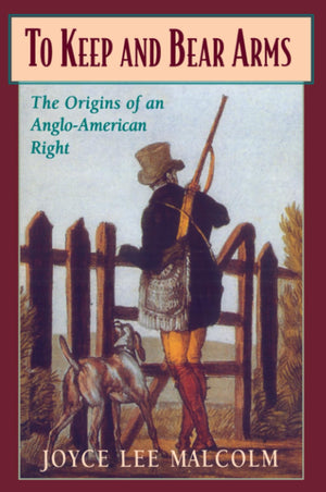 To Keep and Bear Arms: The Origins of an AngloAmerican Right,Used