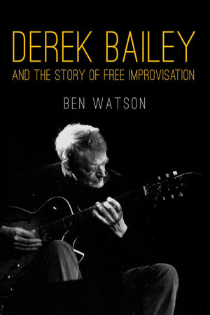 Derek Bailey And The Story Of Free Improvisation,Used