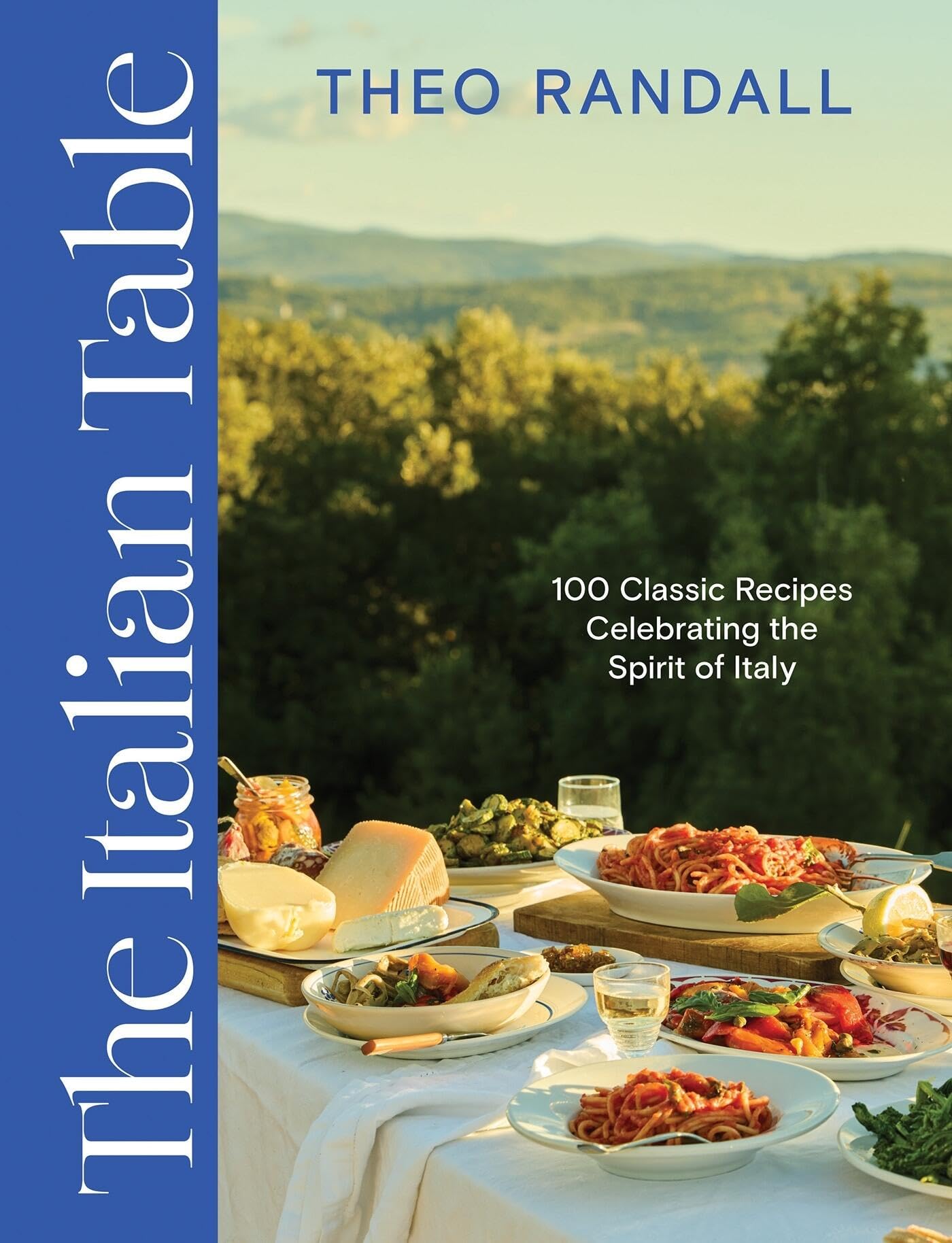 The Italian Table: 100 Classic Recipes Celebrating The Spirit Of Italy