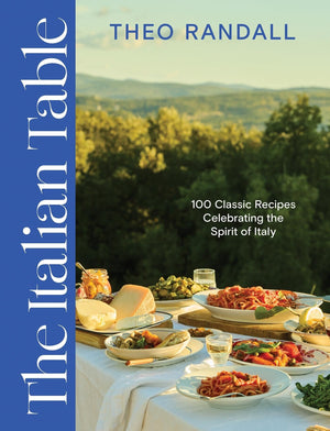 The Italian Table: 100 Classic Recipes Celebrating The Spirit Of Italy