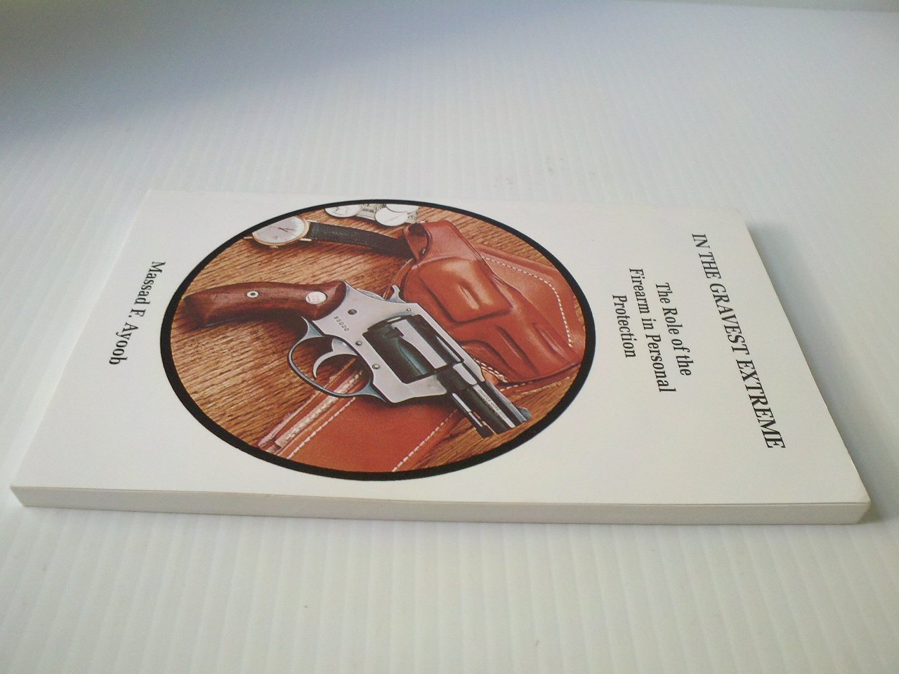 In the Gravest Extreme: The Role of the Firearm in Personal Protection,Used