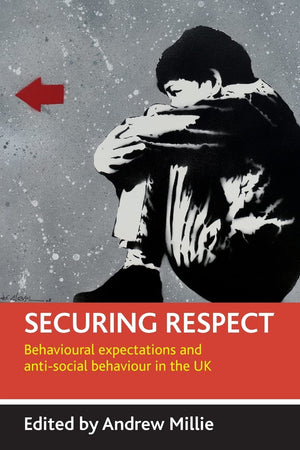 Securing Respect: Behavioural Expectations and Antisocial Behaviour in the UK,Used