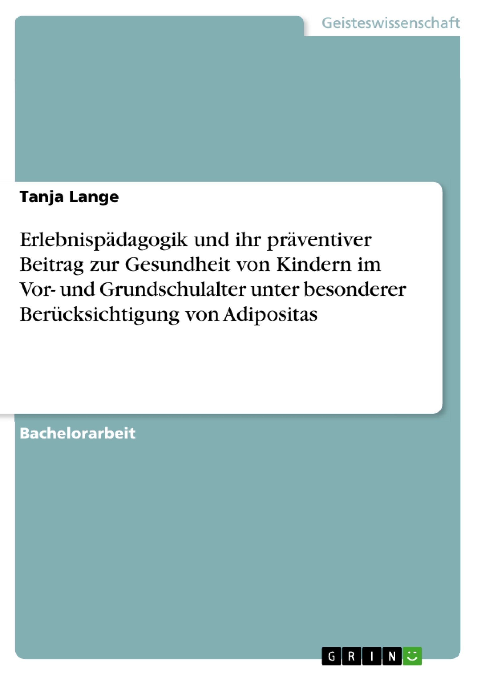 Erlebnispdagogik Und Ihr Prventiver Beitrag Zur Gesundheit Von Kindern Im Vor Und Grundschulalter Unter Besonderer Bercksichtig,Used