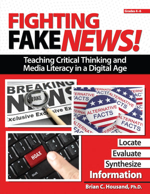 Fighting Fake News! Teaching Critical Thinking And Media Literacy In A Digital Age: Grades 46