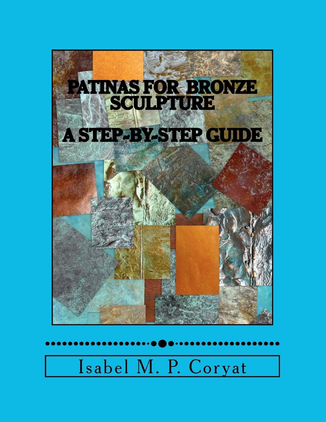 Patinas For Bronze Sculpture: Stepbystep Guide To Beautiful Patinas,Used