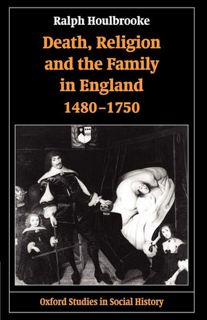 Death, Religion, And The Family In England, 14801750 (Oxford Studies In Social History),New