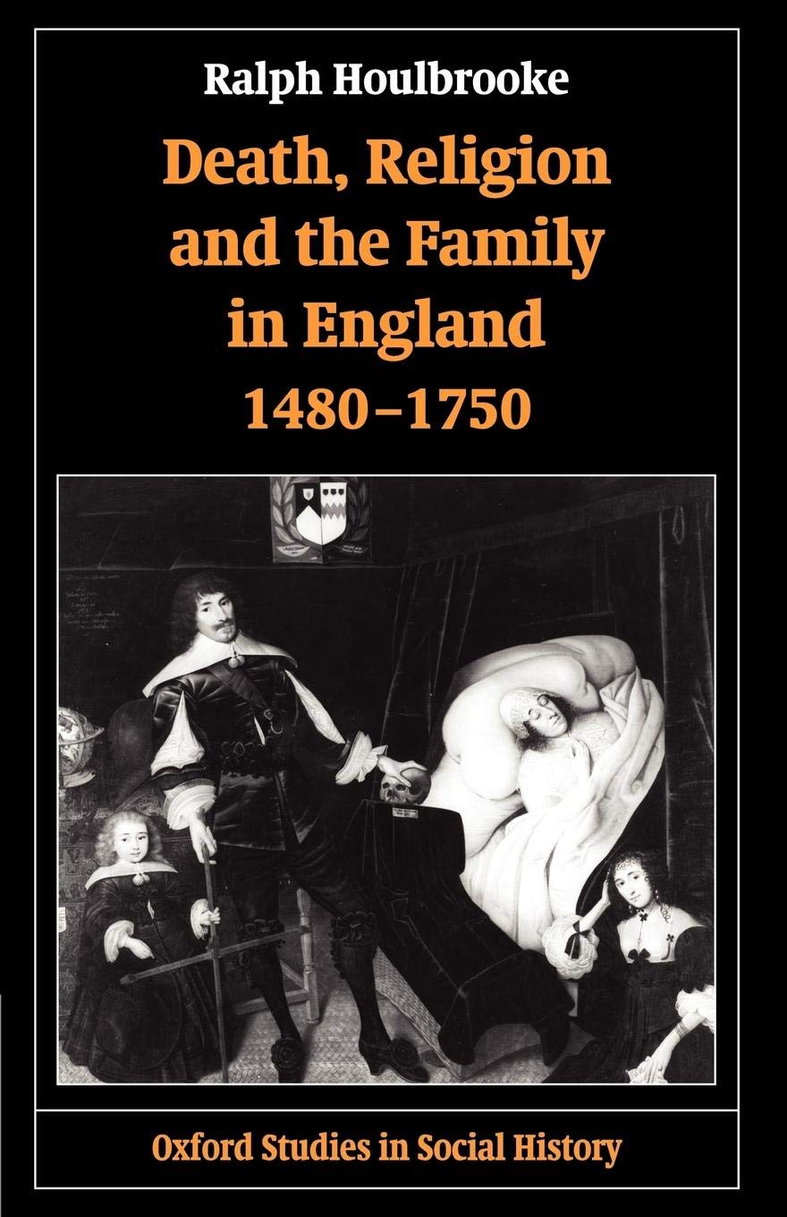Death, Religion, And The Family In England, 14801750 (Oxford Studies In Social History),New