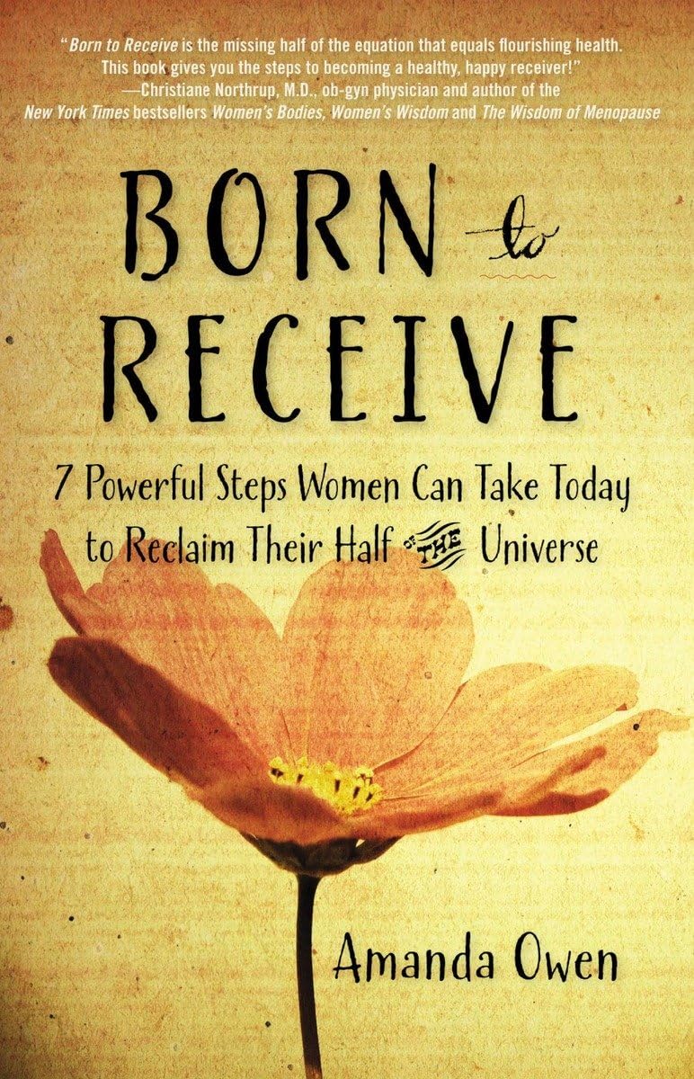 Born to Receive: Seven Powerful Steps Women Can Take Today to Reclaim Their Half of the Universe,Used