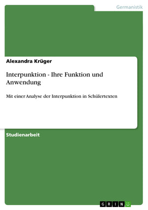 Interpunktion  Ihre Funktion Und Anwendung: Mit Einer Analyse Der Interpunktion In Schlertexten (German Edition),Used